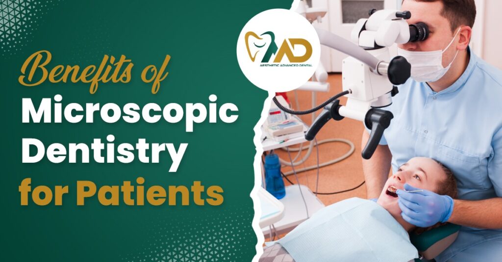 Benefits of Microscopic Dentistry for Patients